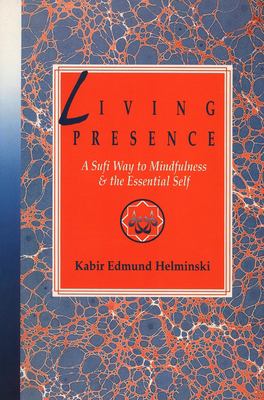 Living presence : a Sufi way to mindfulness and the essential self cover image
