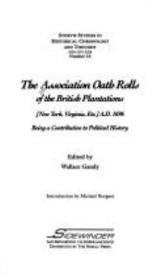 The Association oath rolls of the British Plantations (New York, Virginia, etc.) A.D. 1696 : being a contribution to political history cover image