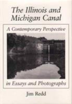 The Illinois and Michigan Canal : a contemporary perspective in essays and photographs cover image
