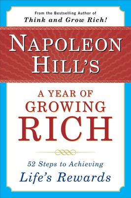 Napoleon Hills̓ a year of growing rich : fifty-two steps to achieving life̕s rewards cover image