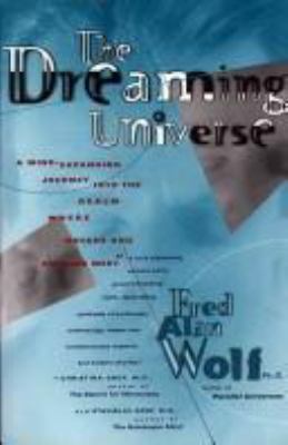 The dreaming universe : a mind-expanding journey into the realm where psyche and physics meet  cover image cdn