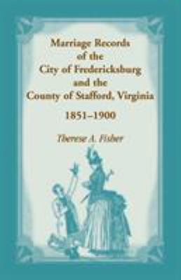 Marriage records of the city of Fredericksburg and the county of Stafford, Virginia, 1851-1900 cover image