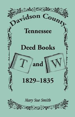 Davidson County, Tennessee deed books T and W, 1829-1835 cover image