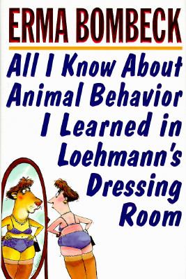 All I know about animal behavior I learned in Loehmann's dressing room cover image