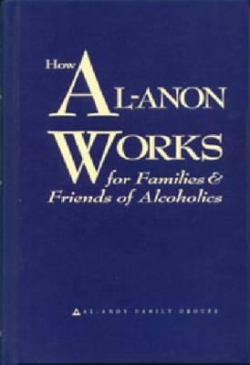 How Al-Anon works for families & friends of alcoholics cover image
