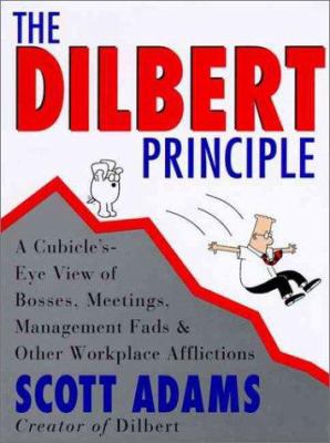 The Dilbert principle : a cubicle's eye view of bosses, meetings, management fads & other workplace afflictions cover image