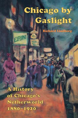 Chicago by gaslight : a history of Chicago's netherworld, 1880-1920 cover image