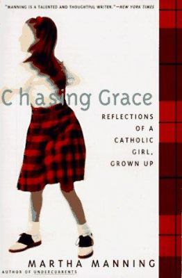 Chasing grace : reflections of a Catholic girl, grown up cover image