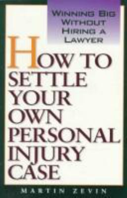 How to settle your own personal injury case : winning big without hiring a lawyer cover image