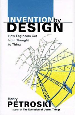 Invention by design : how engineers get from thought to thing cover image