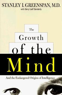The growth of the mind : and the endangered origins of intelligence cover image