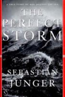 The perfect storm : a true story of men against the sea cover image