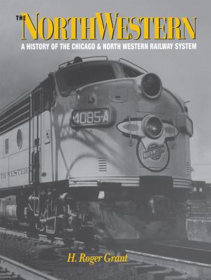 The North Western : a history of the Chicago & North Western Railway system  cover image cdn