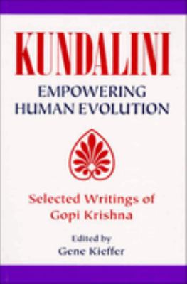 Kundalini, empowering human evolution : selected writings of Gopi Krishna  cover image cdn