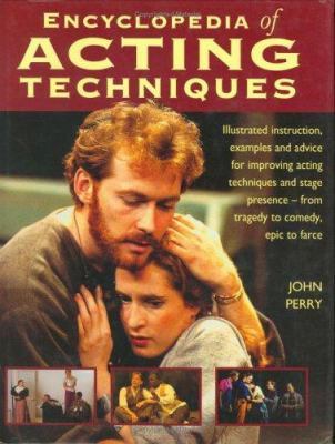 Encyclopedia of acting techniques : illustrated instruction, examples and advice for improving acting techniques and stage presence - from tragedy to comedy, epic to farce  cover image cdn