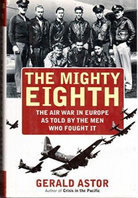 The Mighty Eighth : the air war in Europe as told by the men who fought it cover image