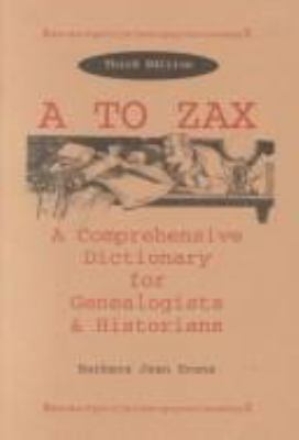 A to zax : a comprehensive dictionary for genealogists & historians cover image