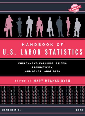 Handbook of U.S. labor statistics : employment, earnings, prices, productivity, and other labor data cover image