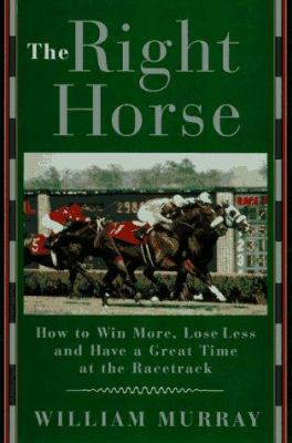 The right horse : winning more, losing less, and having a great time at the racetrack cover image