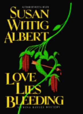 Love lies bleeding : a China Bayles mystery cover image