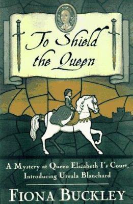 To shield the Queen : a mystery at Queen Elizabeth I's court : introducing Ursula Blanchard  cover image cdn