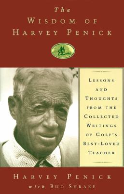 The wisdom of Harvey Penick : lessons and thoughts from the collected writings of golf's best-loved teacher cover image