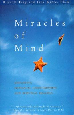 Miracles of mind : exploring non-local consciousness and spiritual healing cover image