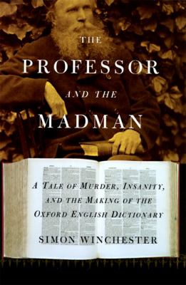 The professor and the madman : a tale of murder, insanity, and the making of the Oxford English dictionary  cover image cdn