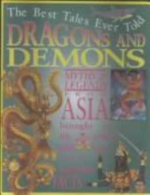 Dragons and demons : [myths & legends from Asia brought to life with a wild text and awesome facts] cover image
