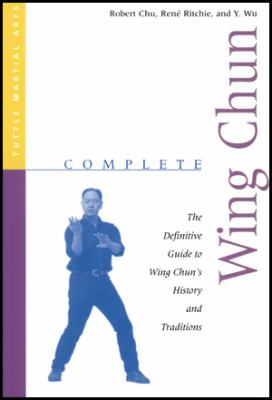 Complete Wing chun : the definitive guide to Wing chun's history and traditions cover image