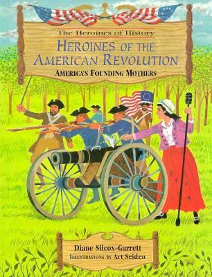 Heroines of the American Revolution : America's founding mothers cover image