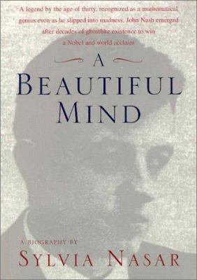 A beautiful mind : a biography of John Forbes Nash, Jr., winner of the Nobel Prize in economics, 1994 cover image