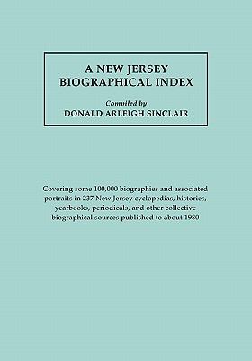 A New Jersey biographical index : covering some 100,000 biographies and associated portraits in 237 New Jersey cyclopedias, histories, yearbooks, periodicals, and other collective biographical sources published to about 1980 cover image