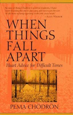 When things fall apart : heart advice for difficult times cover image
