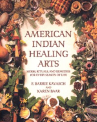 American Indian healing arts : herbs, rituals, and remedies for every season of life cover image