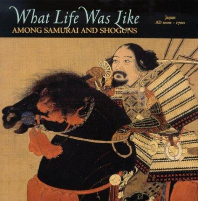 What life was like among Samurai and Shoguns : Japan, AD 1000-1700 cover image
