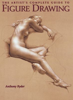The artist's complete guide to figure drawing : a contemporary perspective on the classical tradition cover image