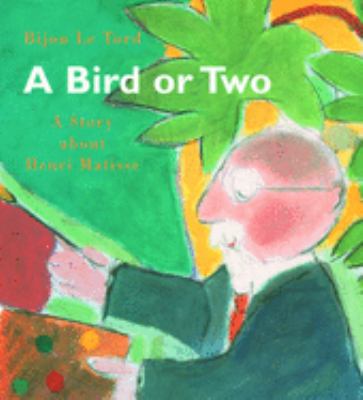 A bird or two : a story about Henri Matisse  cover image cdn