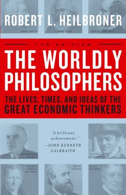 The worldly philosophers : the lives, times, and ideas of the great economic thinkers cover image
