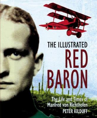The illustrated Red Baron : the life and times of Manfred von Richthofen cover image