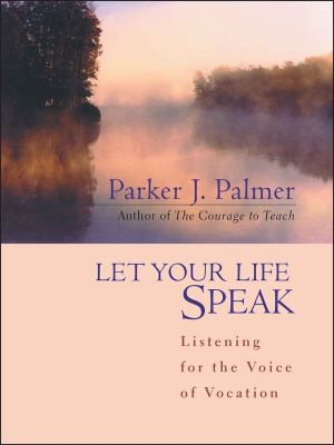 Let your life speak : listening for the voice of vocation cover image