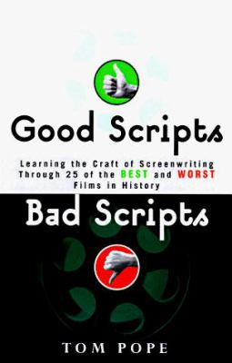 Good scripts, bad scripts : learning the craft of screenwriting through 25 of the best and worst films in history cover image