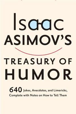 Isaac Asimov's treasury of humor : a lifetime collection of favorite jokes, anecdotes, and limericks with copious notes on how to tell them and why cover image