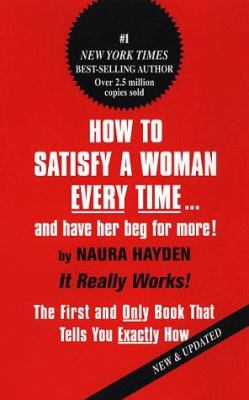 How to satisfy a woman every time-- and have her beg for more! cover image
