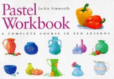 Pastel workbook : a complete course in ten lessons cover image