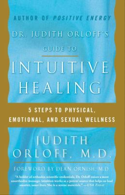 Dr. Judith Orloff's guide to intuitive healing : five steps to physical, emotional, and sexual wellness cover image