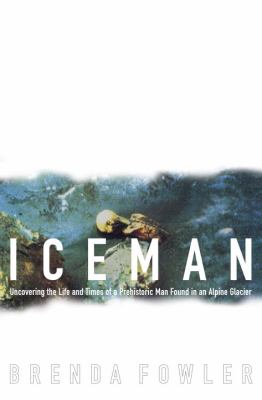 Iceman : uncovering the life and times of a prehistoric man found in an Alpine glacier cover image