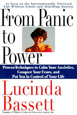 From panic to power : proven techniques to calm your anxieties, conquer your fears, and put you in control of your life cover image