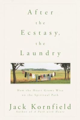 After the ecstasy, the laundry : how the heart grows wise on the spiritual path  cover image cdn