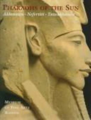 Pharaohs of the sun : Akhenaten, Nefertiti, Tutankhamen cover image